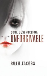 Jacobs Ruth — Soul Destruction: Unforgivable