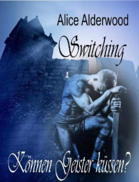 Alderwood Alice — Switching - Koennen Geister kuessen?