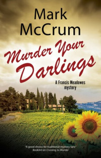 Mark McCrum — Murder Your Darlings (Francis Meadowes Mystery 3)