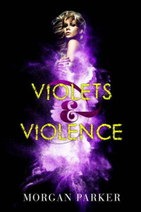 Parker Morgan — Violets & Violence