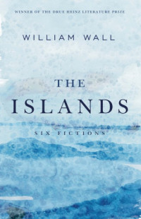 Wall William — The Islands: Six Fictions