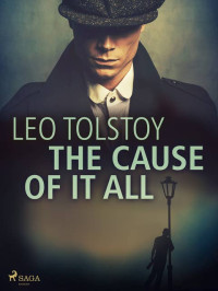 Tolstoy Leo — The Cause of it All