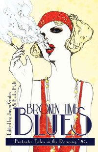Gates Jaym; Holt Erika — Broken Time Blues: Fantastic Tales In The Roaring '20s edited