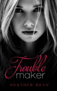 Heather Beck — Troublemaker