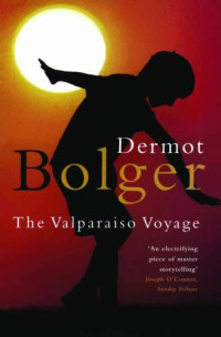 Bolger Dermot — The Valparaiso Voyage