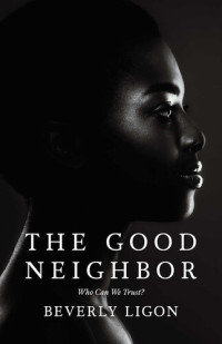 Beverly Ligon — The Good Neighbor: Who Can We Trust?