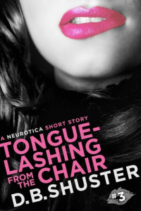 D. B. Shuster — Tongue-Lashing from the Chair: A Neurotica Short Story