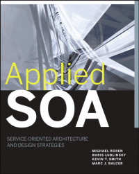 Rosen Mike; Lublinsky Boris; Kevin T S — Service-Oriented Architecture and Design Strategies