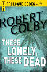 Robert Colby — These Lonely, These Dead