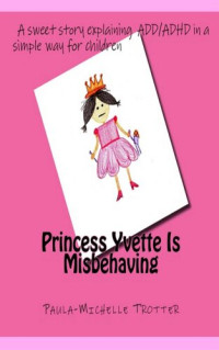 Paula-Michelle Trotter — Princess Yvette is Misbehaving