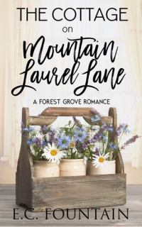 E.C. Fountain — The Cottage on Mountain Laurel Lane: A Forest Grove Romance
