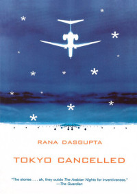 Rana Dasgupta — Tokyo Cancelled
