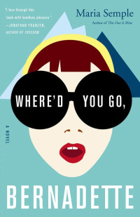 Maria Semple — Where'd You Go, Bernadette