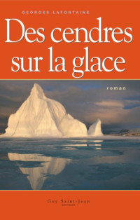 Lafontaine Georges — Des cendres sur la glace