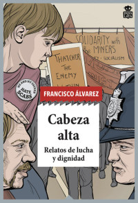 Francisco Álvarez — Cabeza alta: Relatos de lucha y dignidad