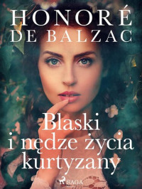 Honoré de Balzac — Blaski i nędze życia kurtyzany