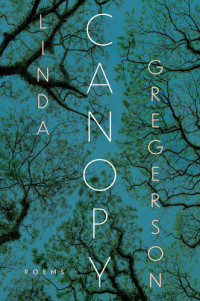 Linda Gregerson — Canopy: Poems