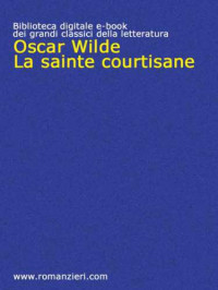 Wilde Oscar — Le sainte courtisiane