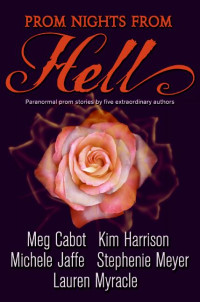 Blossom, Marie E — Meg Cabot, Kim Harrison, Michele Jaffe, Stephenie Meyer, Lauren Myracle: Prom Nights from Hell