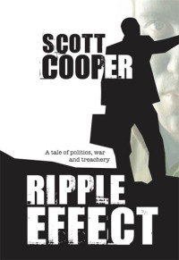 Scott Cooper — Ripple Effect: A Tale of Politics, War and Treachery