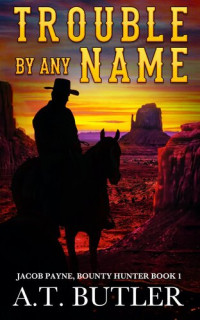 A.T. Butler — Trouble by Any Name: A Western Novella