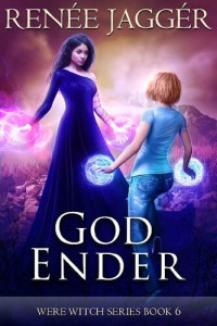 Renée Jaggér — God Ender (WereWitch Book 6)