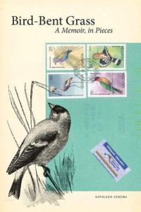 Kathleen Venema — Bird-Bent Grass: A Memoir, in Pieces