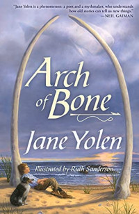 Jane Yolen — Arch of Bone