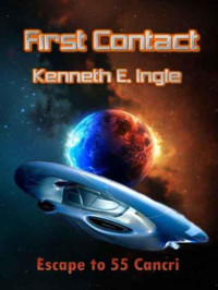 Ingle, Kenneth E — First Contact- Escape to 55 Cancri