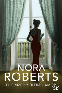 Nora Roberts — El primer y último amor