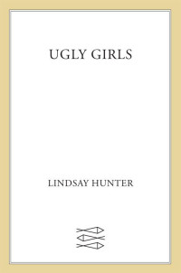 Hunter Lindsay — Ugly Girls: A Novel