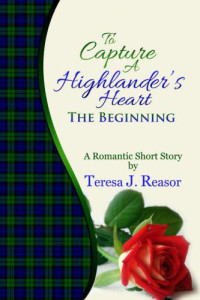 Reasor, Teresa J — To Capture a Highlander's Heart: The Beginning