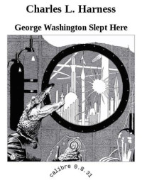 Harness, Charles L — George Washington Slept Here