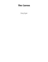 Egan Greg — The Caress (Short Story)