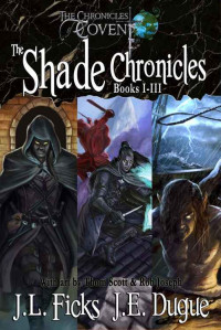 Ficks J L; Dugue J E — Shade Omnibus: Books 1-3 of The Shade Chronicles (The Chronicles of Covent)