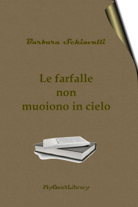 Barbara Schiavulli — Le farfalle non muoiono in cielo