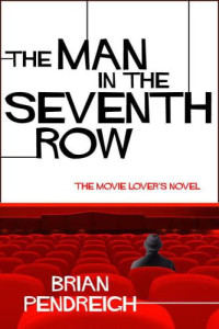 Pendreigh Brian — The Man in the Seventh Row- The Movie Lover's Novel