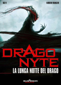 Francato Fabrizio — Dragonyte - La Lunga notte del Drago