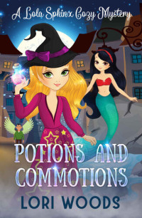 Lori Woods — Potions and Commotions - Lola Sphinx Paranormal Cozy Mystery 1