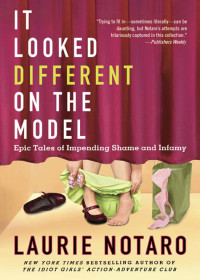Notaro Laurie — It Looked Different on the Model- Epic Tales of Impending Shame and Infamy
