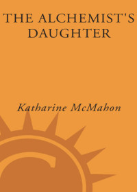 McMahon Katharine — The Alchemist's Daughter