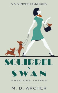 M. D. Archer — Squirrel & Swan: Precious Things: S & S Investigations, #1