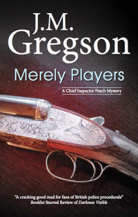 J. M. Gregson — Merely Players (Chief Inspector Peach Mystery 15)