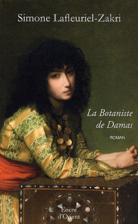Lafleuriel-Zakri, Simone — La Botaniste de Damas