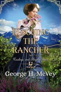 George H. McVey — Rescuing the Rancher (Cowboys and Angels Book 3)