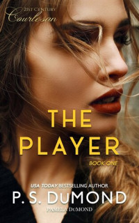 Pamela DuMond; P. S. DuMond — THE PLAYER: 21st Century Courtesan, Book 1