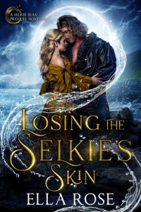 Ella Rose — Losing the Selkie's Skin: A Selkie Seas prequel novella