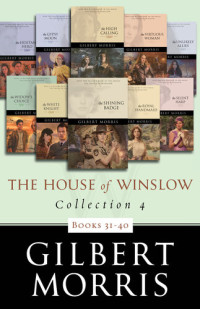 Gilbert Morris — The House of Winslow Collection 4 (Books 31-40)