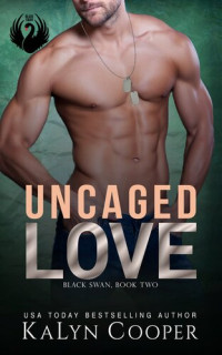 KaLyn Cooper — Uncaged Love (Black Swan #2)