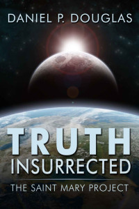 Douglas, Daniel P — Truth Insurrected: The Saint Mary Project